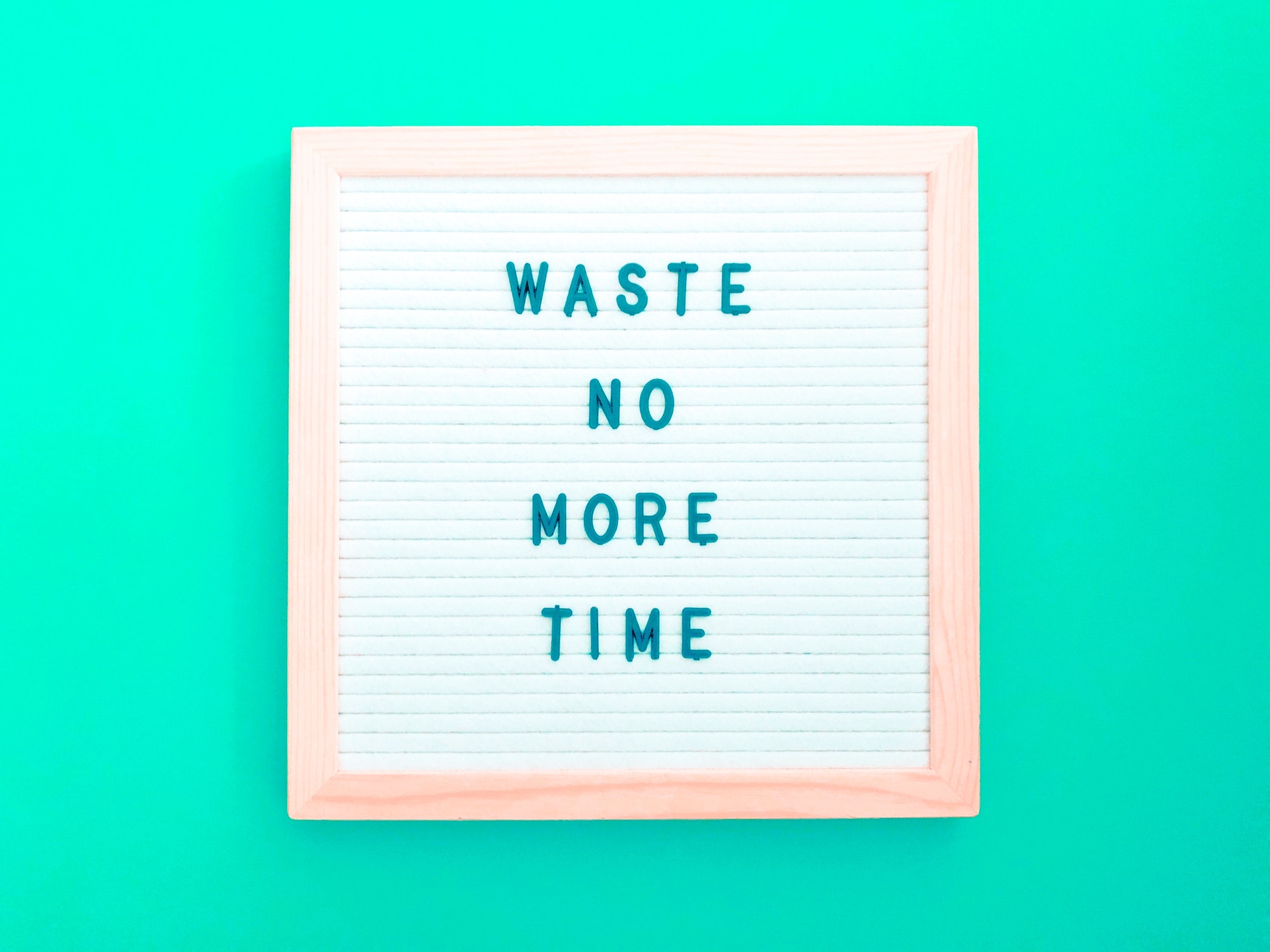 Waste no more time.